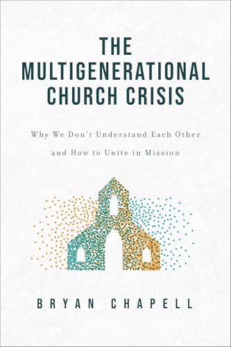 The Multigenerational Church Crisis: Why We Don't Understand Each Other and How to Unite in Mission