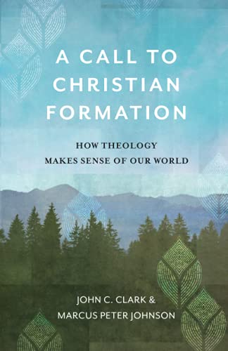 A Call to Christian Formation: How Theology Makes Sense of Our World