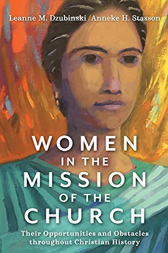 Women in the Mission of the Church: Their Opportunities and Obstacles throughout Christian History