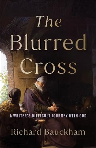 The Blurred Cross: A Writer's Difficult Journey With God