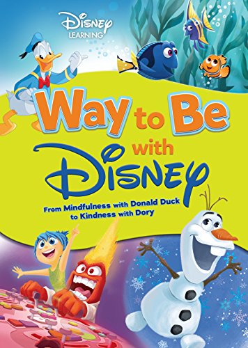 Way to Be with Disney: From Mindfulness with Donald Duck to Kindness with Dory (Disney Learning)