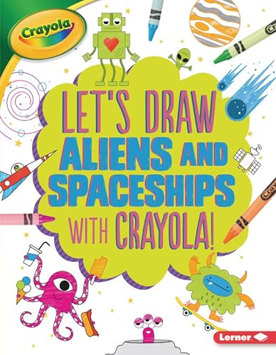 Aliens and Spaceships (Let's Draw With Crayola!)