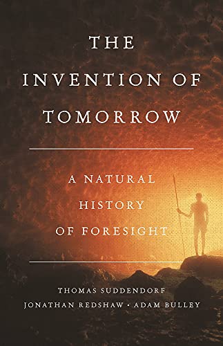 The Invention of Tomorrow: A Natural History of Foresight