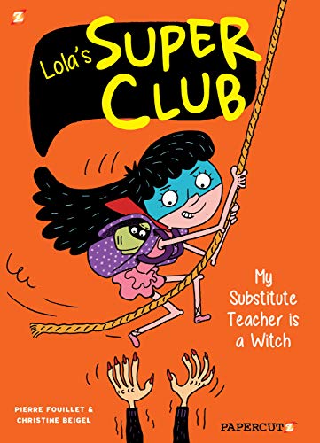 My Substitute Teacher is a Witch (Lola's Super Club, Volume 2)