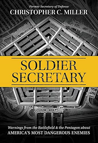 Soldier Secretary: Warnings From the Battlefield & the Pentagon About America’s Most Dangerous Enemies