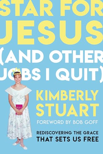 Star for Jesus (and Other Jobs I Quit) Rediscovering the Grace That Sets Us Free