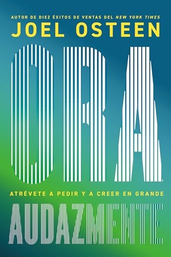 Ora Audazmente: Atrévete A Pedir Y A Creer En Grande