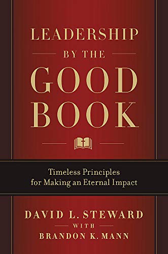 Leadership by the Good Book: Timeless Principles for Making an Eternal Impact