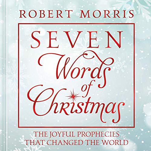 Seven Words of Christmas; The Joyful Prophecies That Changed the World