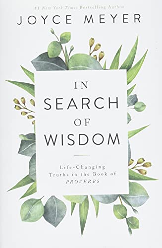 In Search of Wisdom: Life-Changing Truths in the Book of Proverbs