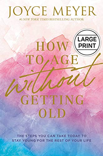 How to Age Without Getting Old (Large Print)