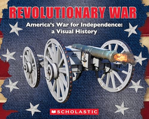 Revolutionary War: America's War for Independence: A Visual History