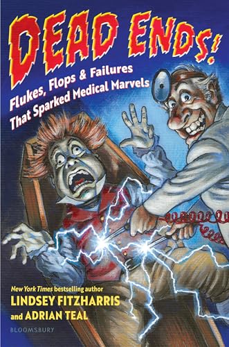 Dead Ends! Flukes, Flops & Failures That Sparked Medical Marvels