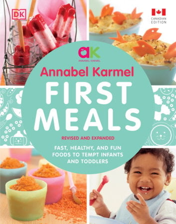 First Meals: Fast, Healthy, and Fun Foods to Tempt Infants and Toddlers (Revised and Expanded)