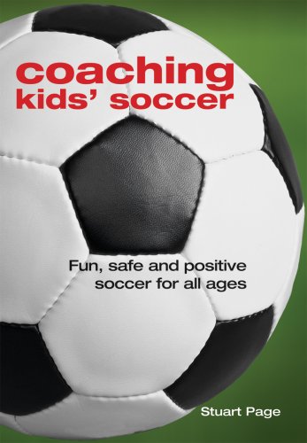 Coaching Kids' Soccer: Fun, Safe and Positive Soccer for All Ages