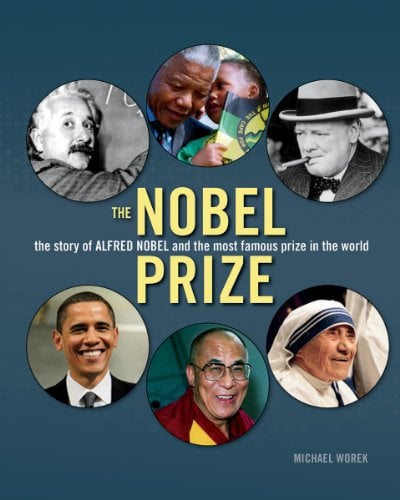 The Nobel Prize: The Story of Alfred Nobel and the Most Famous Prize in the World