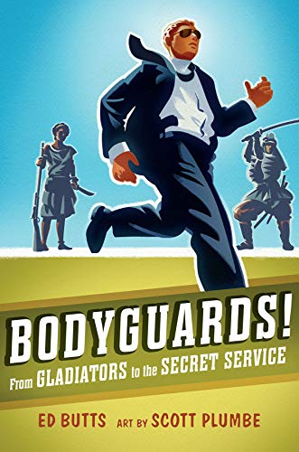 Bodyguards!: From Gladitors to the Secret Service