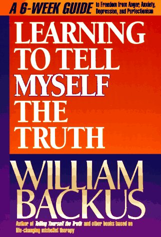 Learning to Tell Myself the Truth: A 12-Week Guide to Freedom from Anger, Anxiety, Depression...