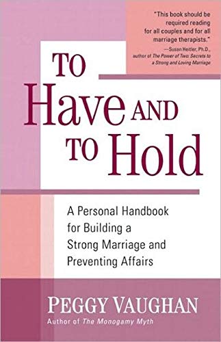 To Have and To Hold: A Personal Handbook for Building a Strong Marriage and Preventing Affairs