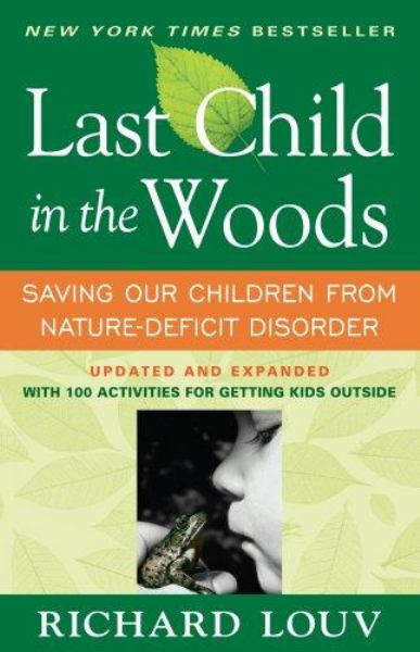 Last Child in the Woods: Saving Our Children From Nature-Deficit Disorder (Updated and Expanded)