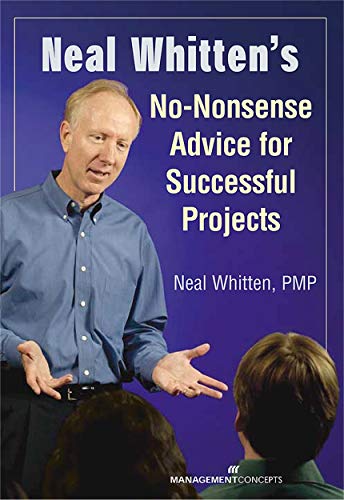 Neal Whitten's No-Nonsense Advice for Successful Projects