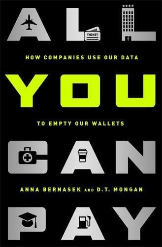 All You Can Pay: How Companies Use Our Data to Empty Our Wallets