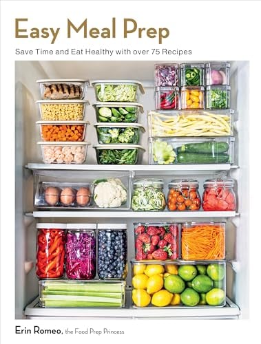 Easy Meal Prep: Save Time and Eat Healthy With Over 75 Recipes