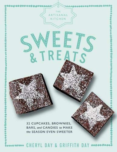 Sweets and Treats: 33 Cupcakes, Brownies, Bars, and Candies to Make the Season Even Sweeter (The Artisanal Kitchen)