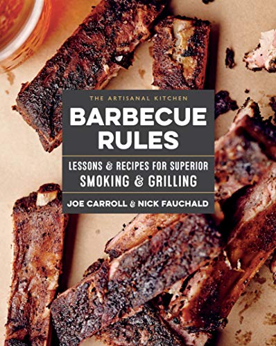 Barbecue Rules: Lessons and Recipes for Superior Smoking and Grilling (The Artisanal Kitchen)