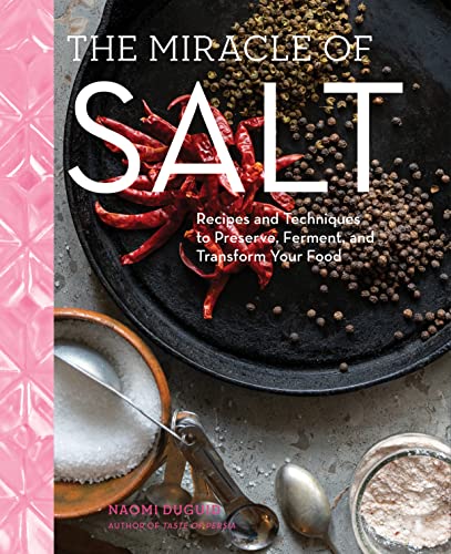 The Miracle of Salt: Recipes and Techniques to Preserve, Ferment, and Transform Your Food