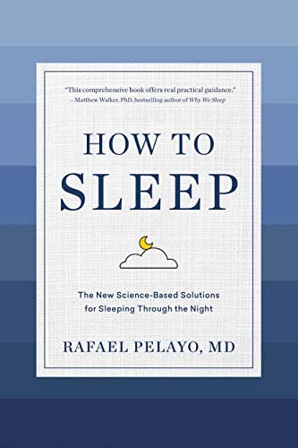 How to Sleep: The New Science-Based Solutions for Sleeping Through the Night