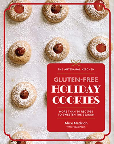 Gluten-Free Holiday Cookies: More Than 30 Recipes to Sweeten the Season (The Artisanal Kitchen)