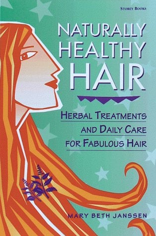 Naturally Healthy Hair: Herbal Treatments and Daily Care for Fabulous Hair