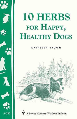 10 Herbs for Happy, Healthy Dogs (Storey's Country Wisdom Bulletin, A-260)