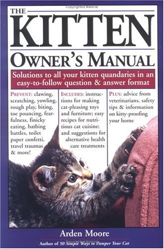 The Kitten Owner's Manual: Solutions to All Your Kitten Quandries in an Easy-To-Follow Question and Answer Format