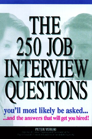 The 250 Job Interview Questions You'll Most Likely Be Asked...and the answers that will get you hired!