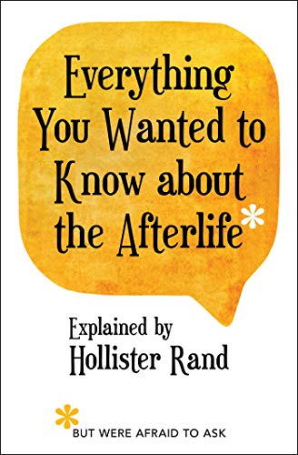 Everything You Wanted to Know About the Afterlife *But Were Afraid to Ask