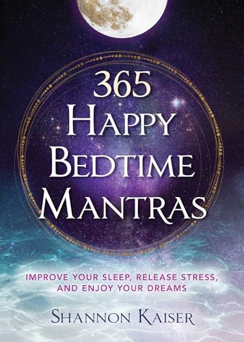 365 Happy Bedtime Mantras: Improve Your Sleep, Release Stress, and Enjoy Your Dreams