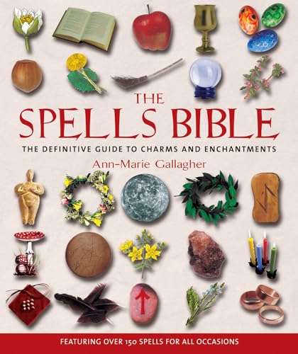 The Spell Bible: The Definitive Guide to Charms and Enchantments