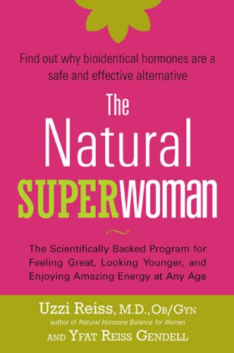 The Natural Superwoman: The Scientifically Backed Program for Feeling Great, Looking Younger,and Enjoying Amazing Energy at Any Age