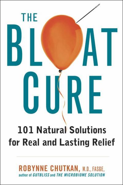 The Bloat Cure: 101 Natural Solutions for Real and Lasting Relief