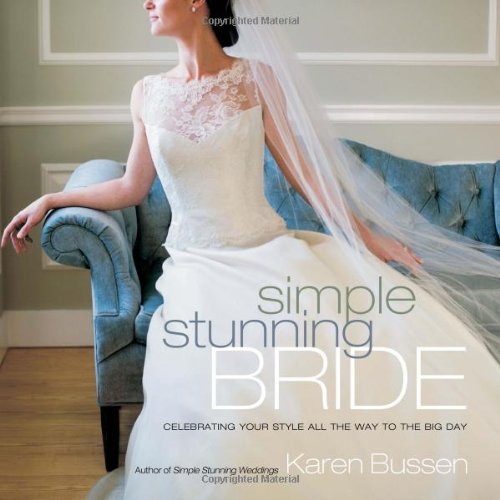 Simple Stunning Bride: Celebrating Your Style All the Way to the Big Day