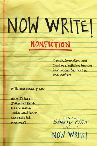 Now Write! Nonfiction: Memoir, Journalism and Creative Nonfiction Exercises from Today's Best Writers and Teachers