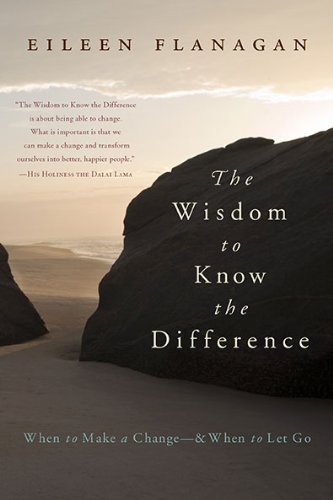 The Wisdom to Know the Difference: When to Make a Change - and When to Let Go