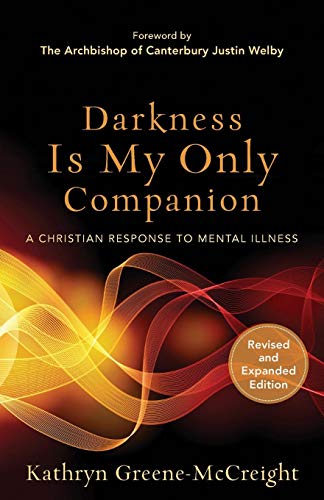Darkness Is My Only Companion: A Christian Response to Mental Illness (Revised and Expanded Edition)