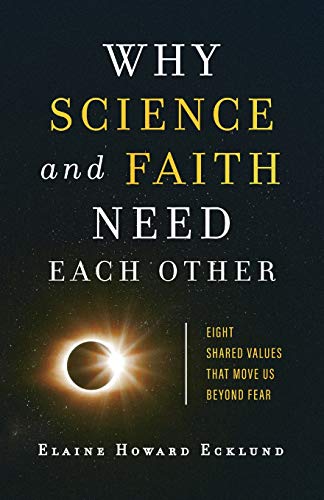 Why Science and Faith Need Each Other: Eight Shared Values That Move Us beyond Fear