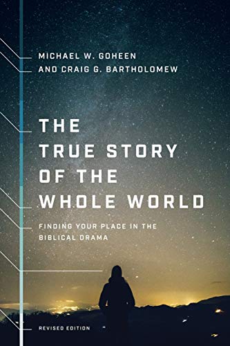 The True Story of the Whole World: Finding Your Place in the Biblical Drama (Revised)