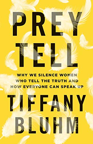 Prey Tell: Why We Silence Women Who Tell the Truth and How Everyone Can Speak Up