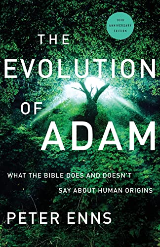 The Evolution of Adam: What the Bible Does and Doesn't Say about Human Origins (10 th Anniversary Edition)