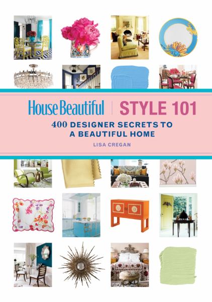 Style 101: 400 Designer Secrets to a Beautiful Home (House Beautiful)